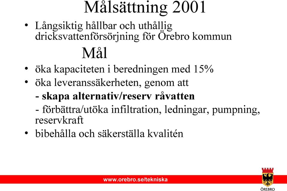 leveranssäkerheten, genom att - skapa alternativ/reserv råvatten -