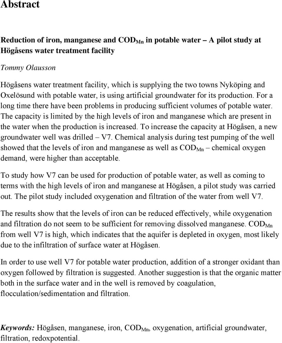 The capacity is limited by the high levels of iron and manganese which are present in the water when the production is increased.