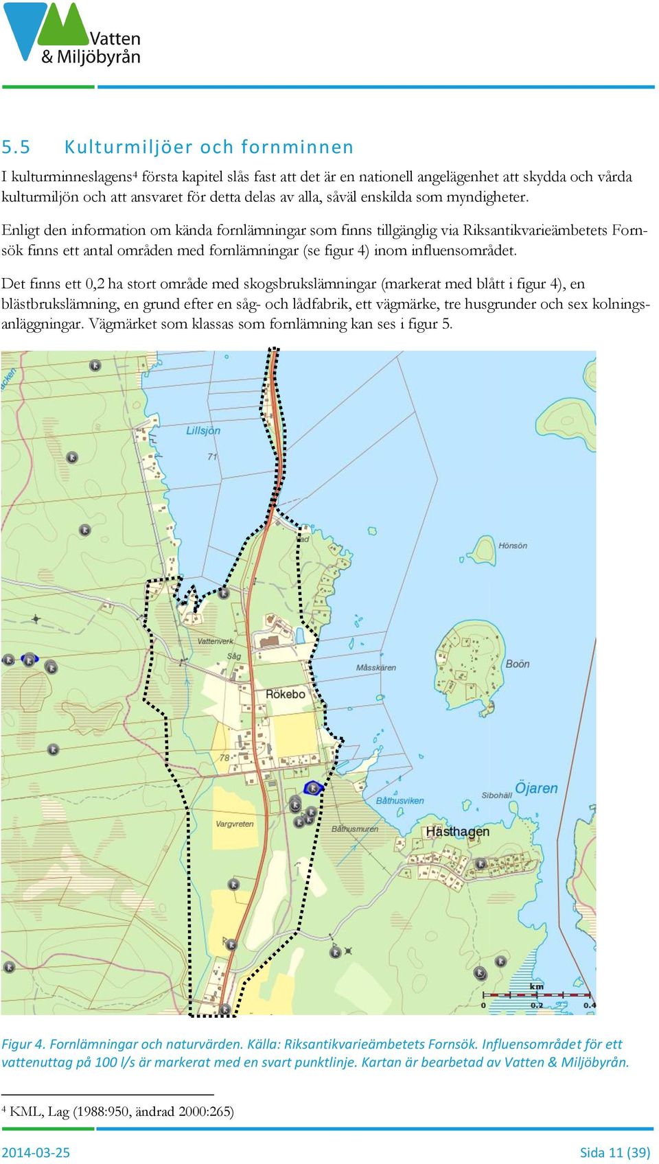 Enligt den information om kända fornlämningar som finns tillgänglig via Riksantikvarieämbetets Fornsök finns ett antal områden med fornlämningar (se figur 4) inom influensområdet.