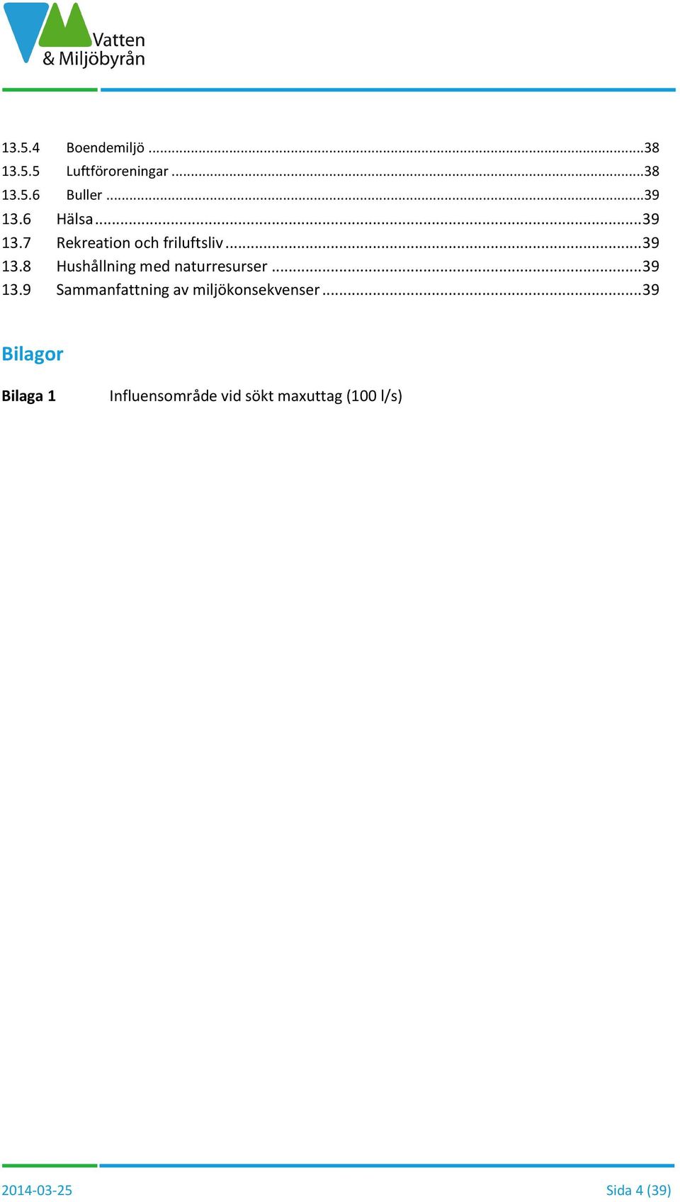 .. 39 13.9 Sammanfattning av miljökonsekvenser.