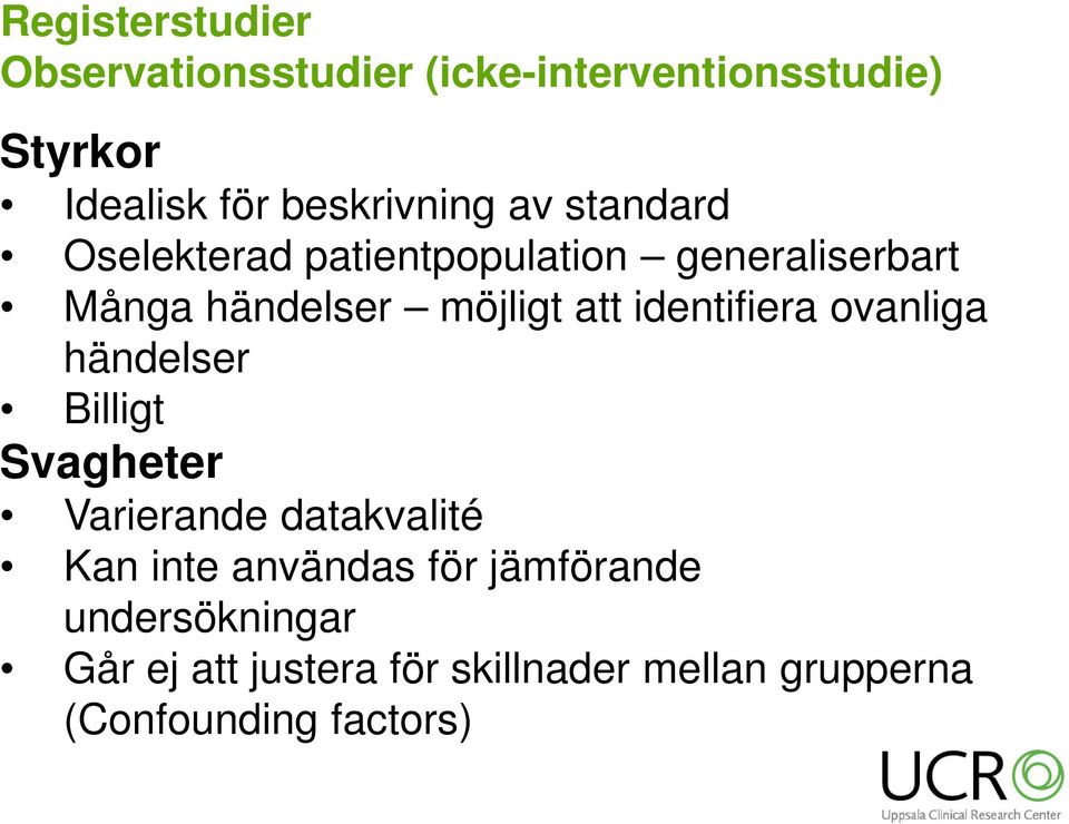 att identifiera ovanliga händelser Billigt Svagheter Varierande datakvalité Kan inte användas