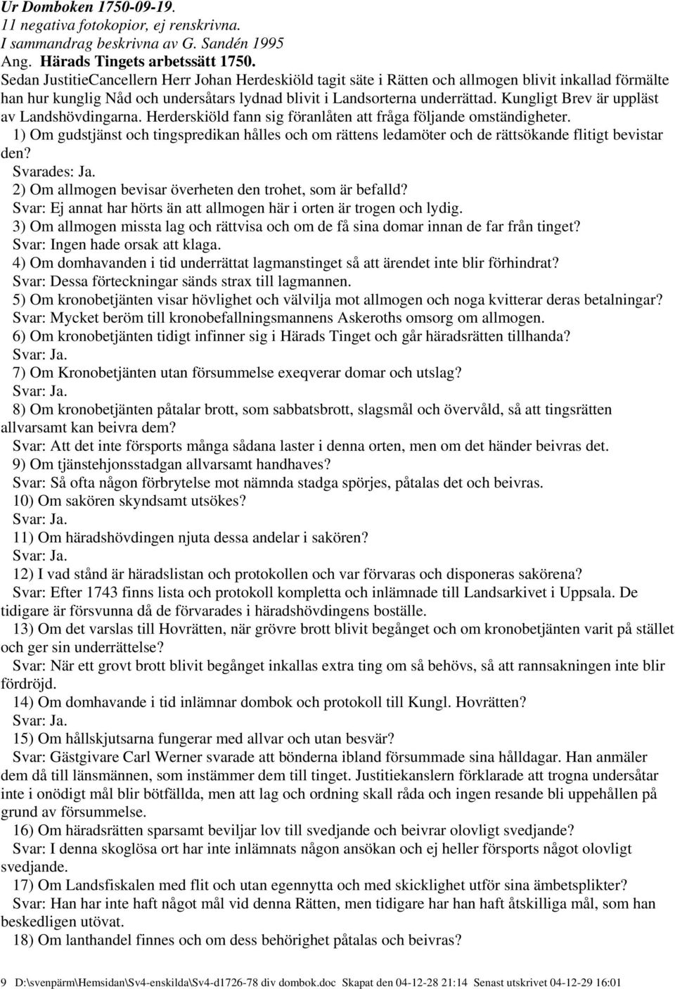 Kungligt Brev är uppläst av Landshövdingarna. Herderskiöld fann sig föranlåten att fråga följande omständigheter.