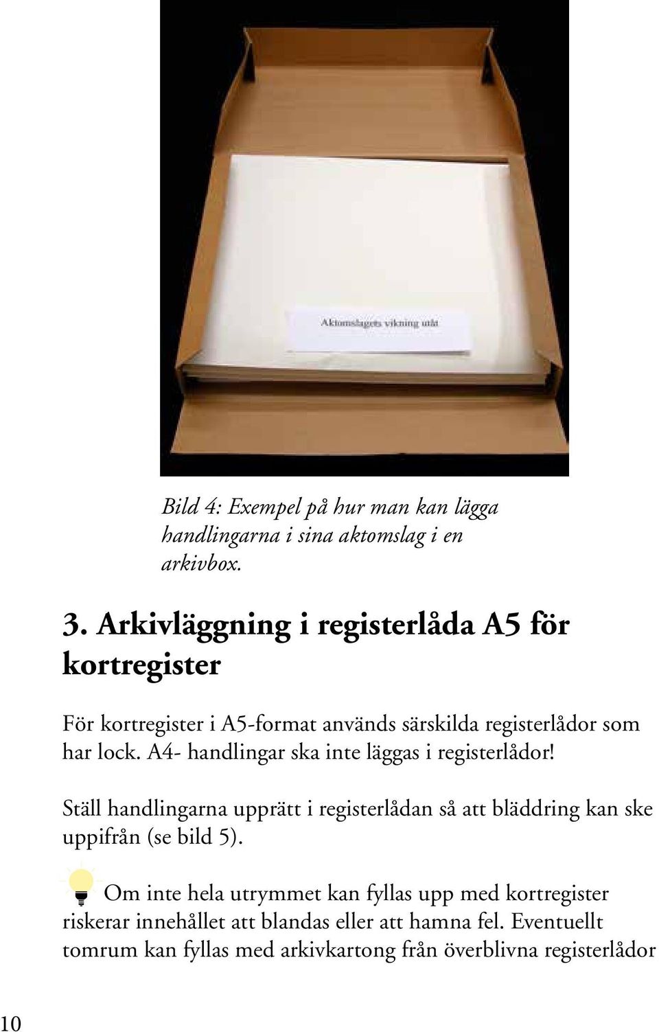 A4- handlingar ska inte läggas i registerlådor!