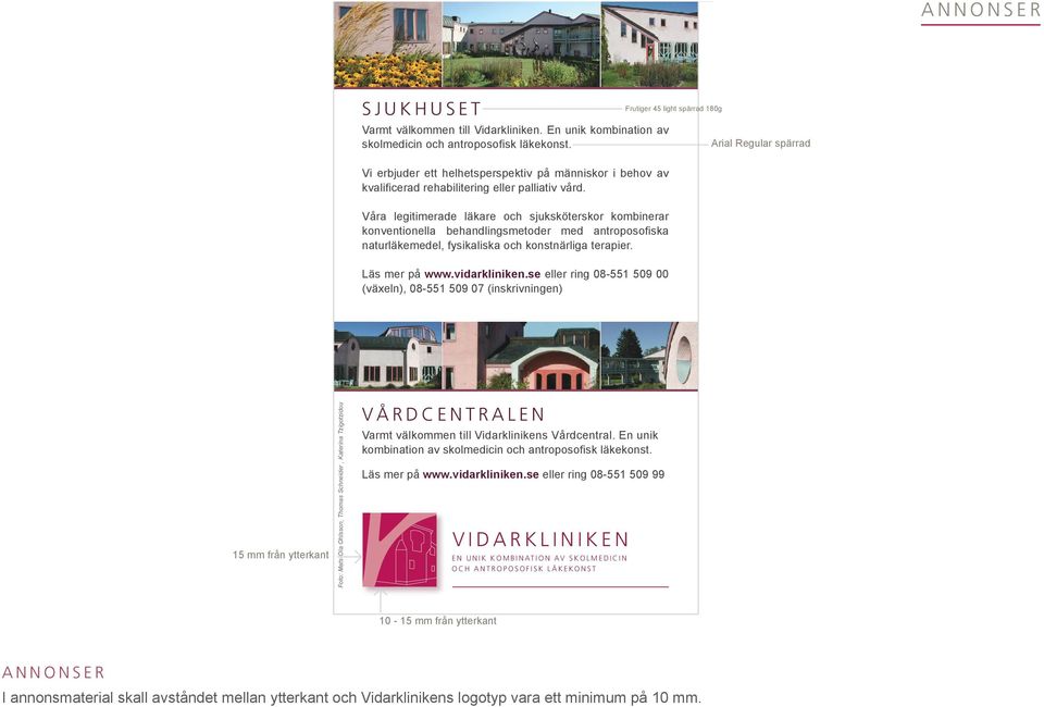 Frutiger 45 light spärrad 180g Arial Regular spärrad 10g Våra legitimerade läkare och sjuksköterskor kombinerar konventionella behandlingsmetoder med antroposofiska naturläkemedel, fysikaliska och