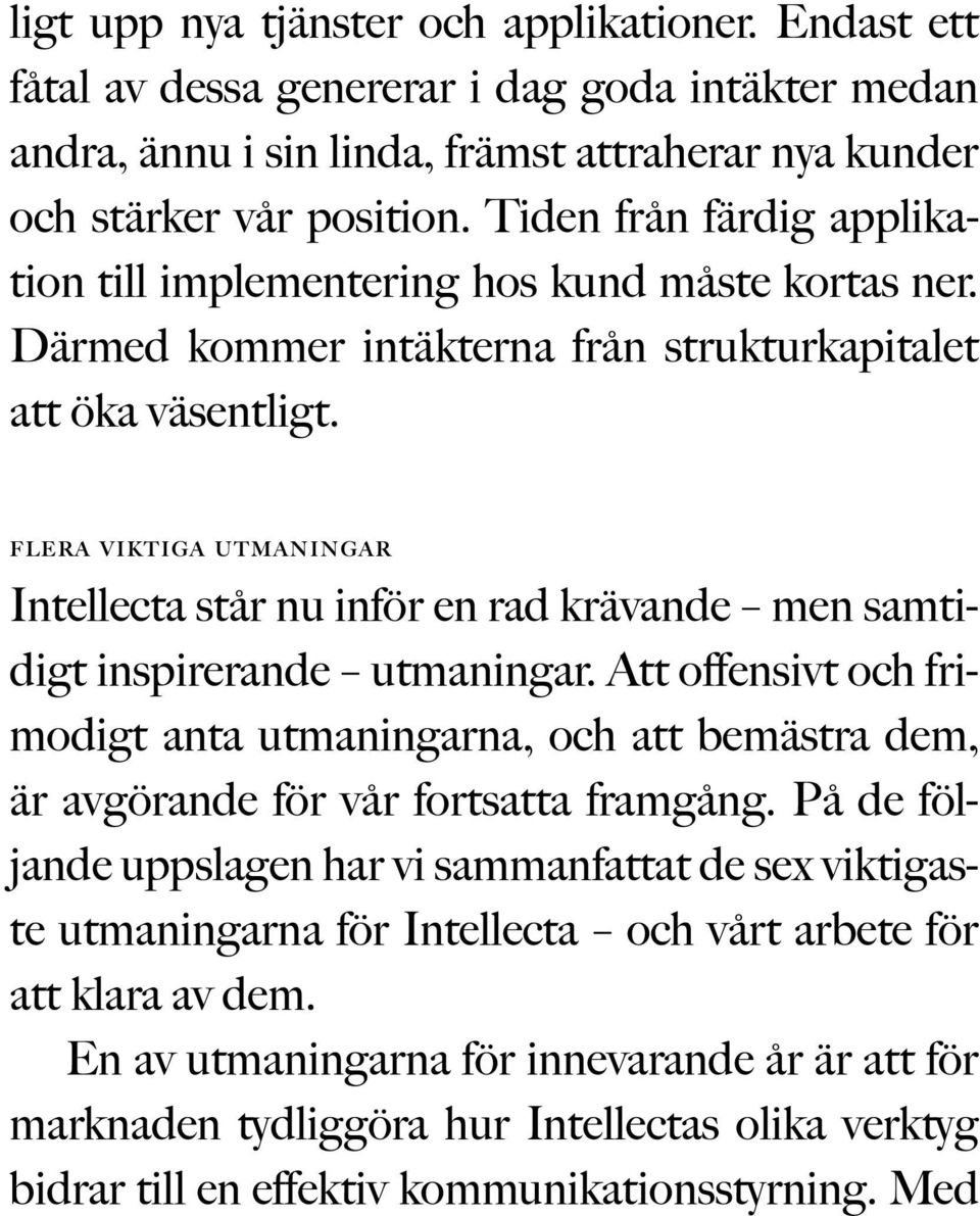 flera viktiga utmaningar Intellecta står nu inför en rad krävande men samtidigt inspirerande utmaningar.