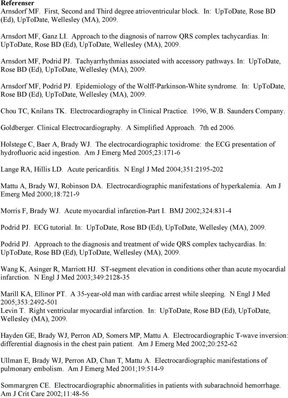 In: UpToDate, Rose BD (Ed), UpToDate, Wellesley (MA), 2009. Arnsdorf MF, Podrid PJ. Epidemiology of the Wolff-Parkinson-White syndrome. In: UpToDate, Rose BD (Ed), UpToDate, Wellesley (MA), 2009.