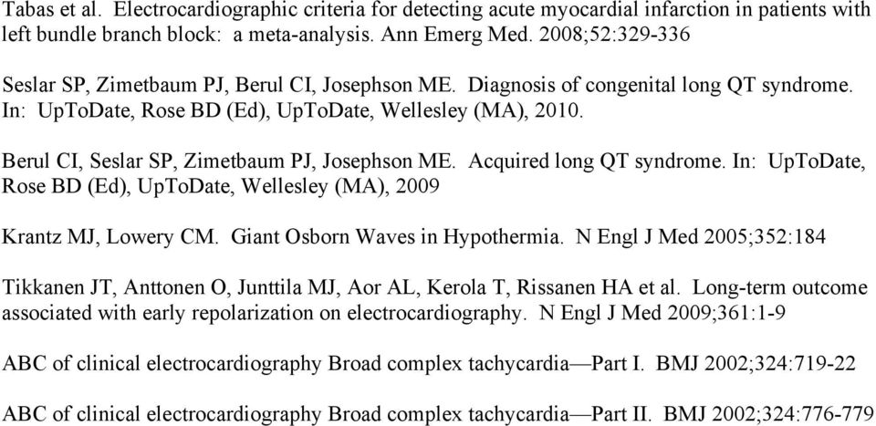 Berul CI, Seslar SP, Zimetbaum PJ, Josephson ME. Acquired long QT syndrome. In: UpToDate, Rose BD (Ed), UpToDate, Wellesley (MA), 2009 Krantz MJ, Lowery CM. Giant Osborn Waves in Hypothermia.