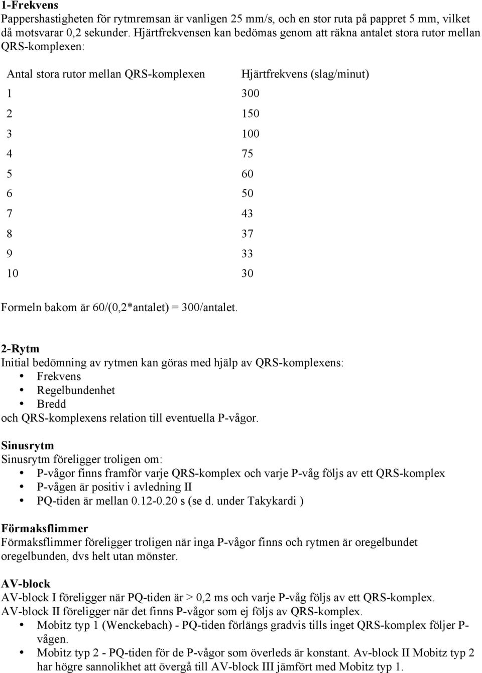 (slag/minut) Formeln bakom är 60/(0,2*antalet) = 300/antalet.