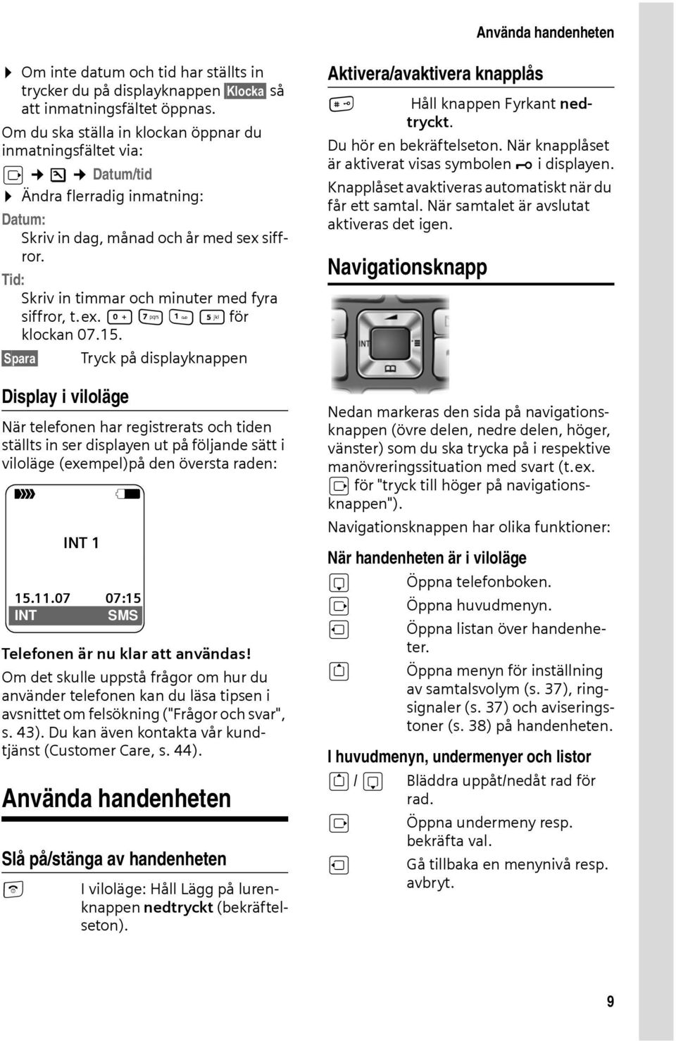 Tid: Skriv in timmar och minuter med fyra siffror, t.ex. Q M 5 för klockan 07.15.