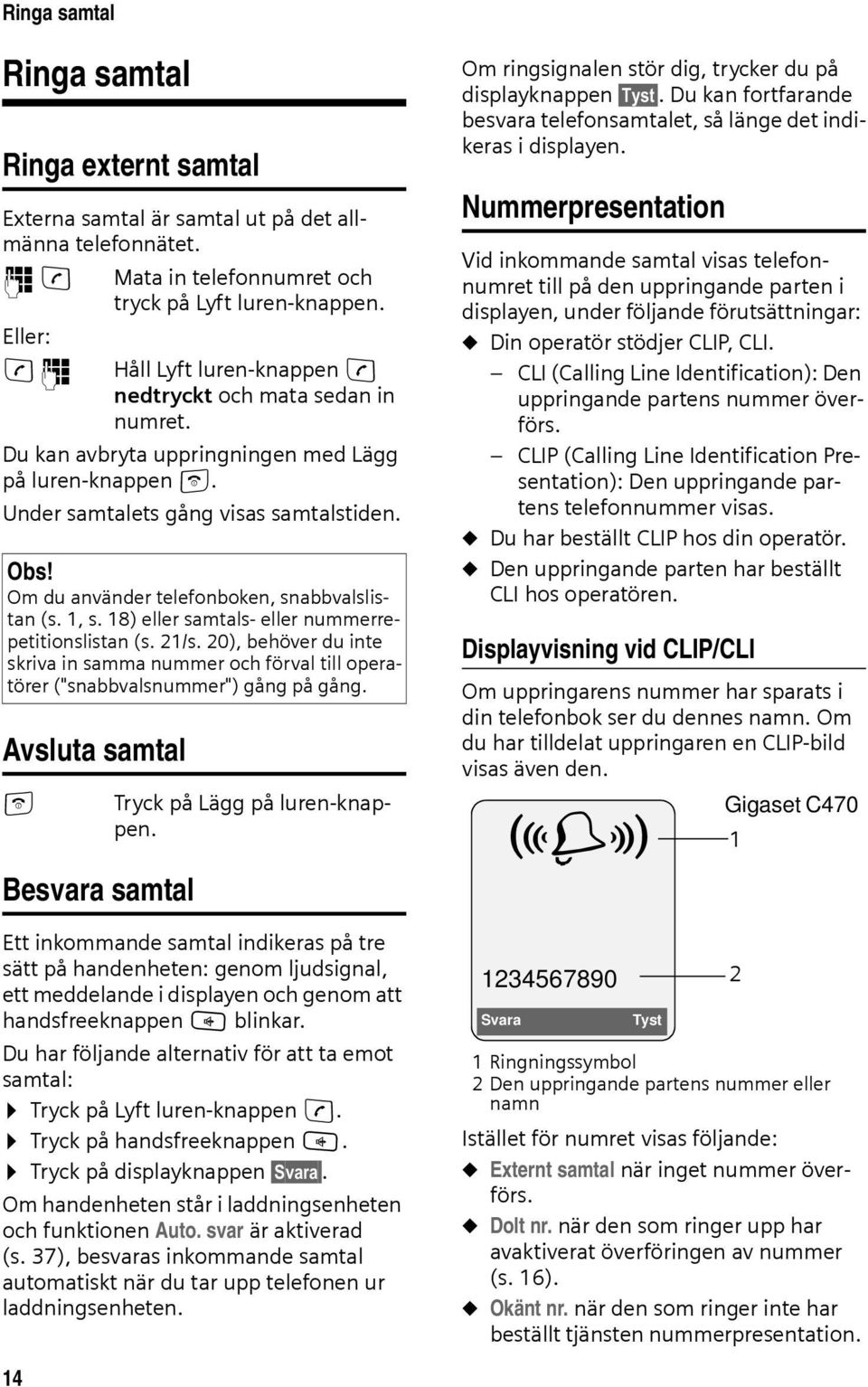 Om du använder telefonboken, snabbvalslistan (s. 1, s. 18) eller samtals- eller nummerrepetitionslistan (s. 21/s.