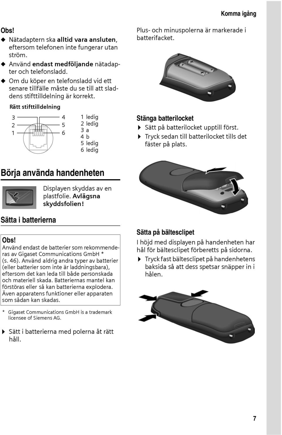 Rätt stifttilldelning 3 2 1 4 5 6 1ledig 2ledig 3a 4b 5ledig 6ledig Stänga batterilocket Sätt på batterilocket upptill först. Tryck sedan till batterilocket tills det fäster på plats.