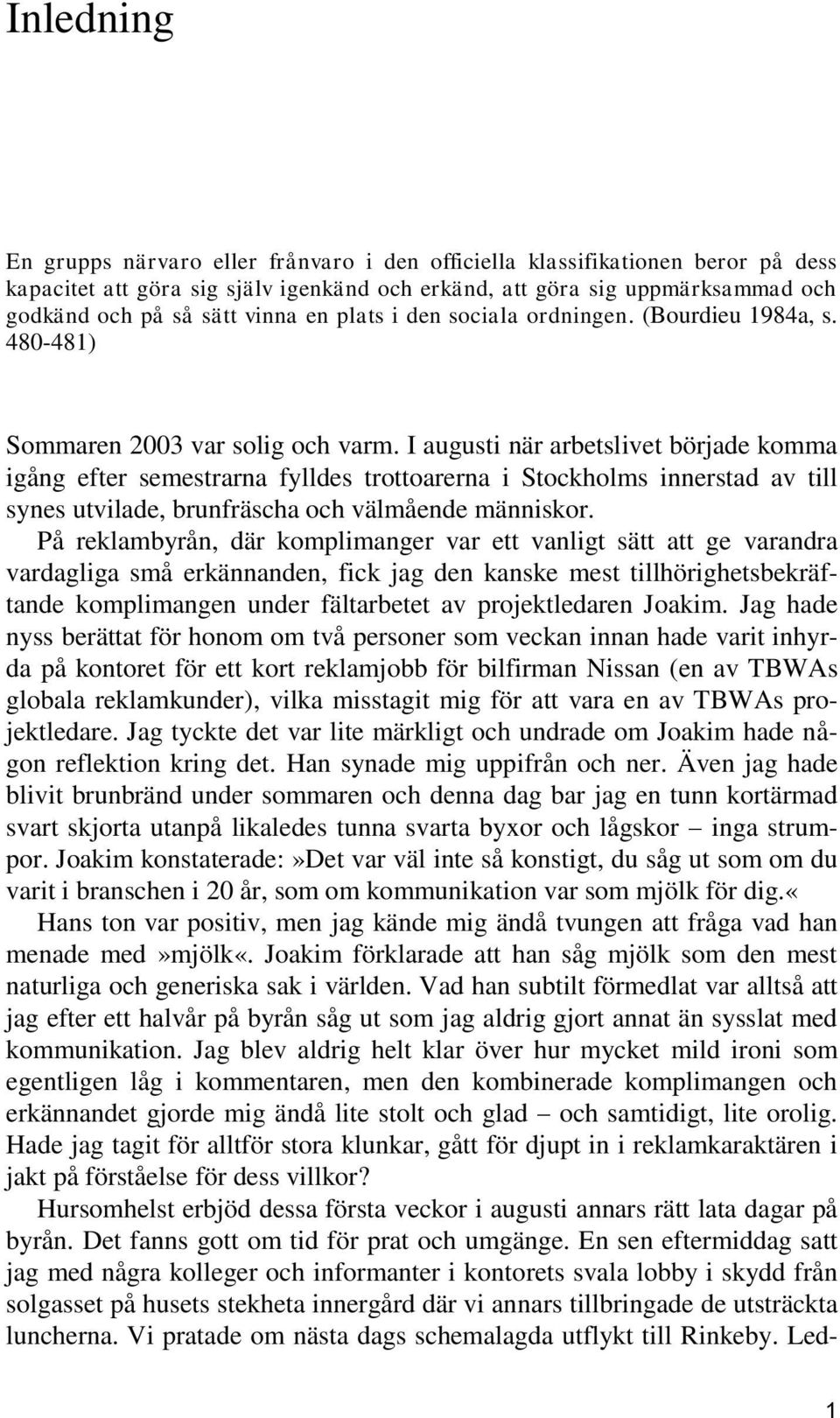 I augusti när arbetslivet började komma igång efter semestrarna fylldes trottoarerna i Stockholms innerstad av till synes utvilade, brunfräscha och välmående människor.