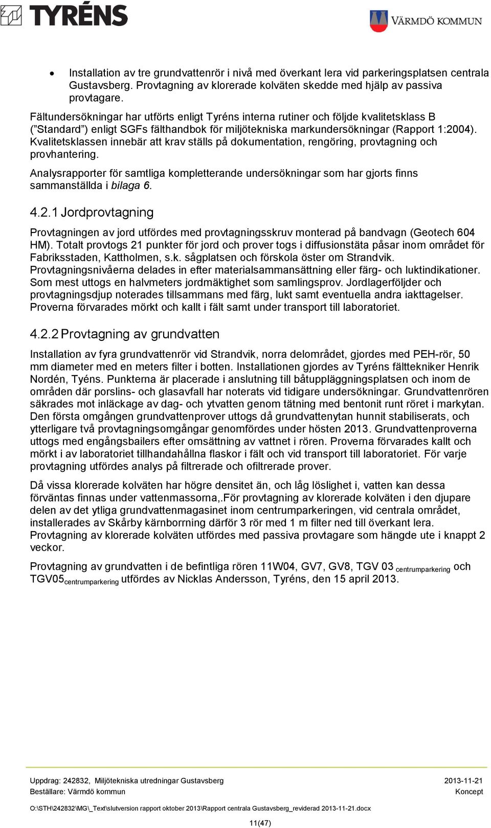 Kvalitetsklassen innebär att krav ställs på dokumentation, rengöring, provtagning och provhantering.