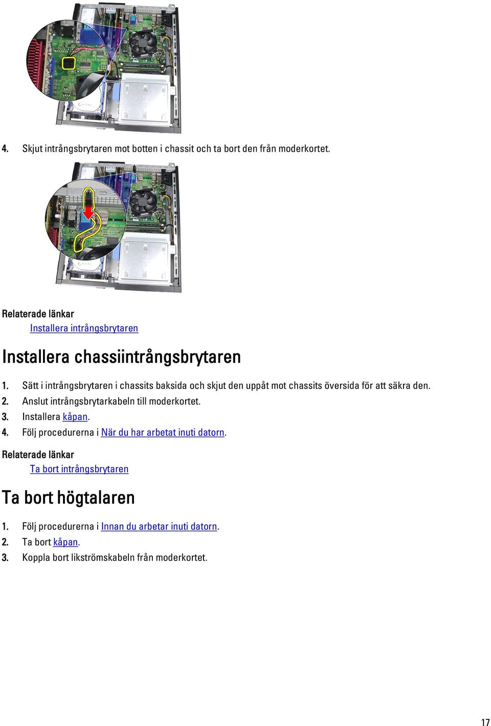 Sätt i intrångsbrytaren i chassits baksida och skjut den uppåt mot chassits översida för att säkra den. 2.