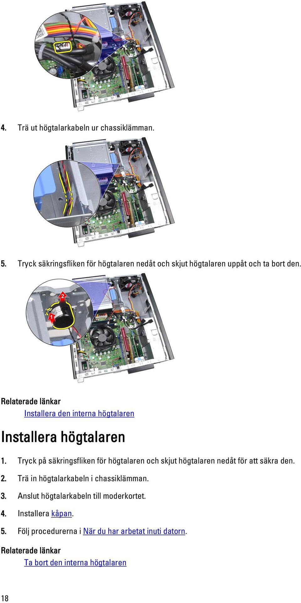 Relaterade länkar Installera den interna högtalaren Installera högtalaren 1.