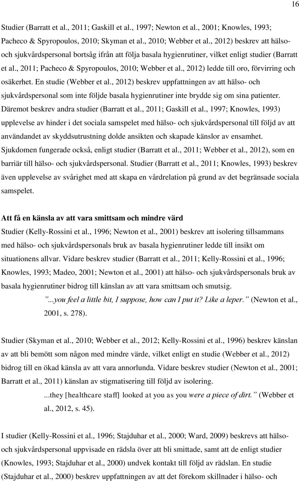 , 2012) ledde till oro, förvirring och osäkerhet. En studie (Webber et al.