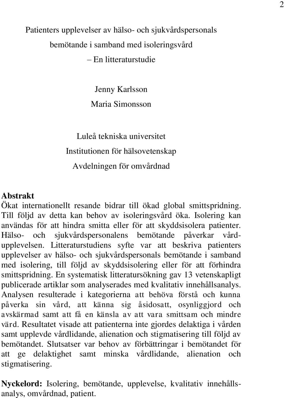 Isolering kan användas för att hindra smitta eller för att skyddsisolera patienter. Hälso- och sjukvårdspersonalens bemötande påverkar vårdupplevelsen.