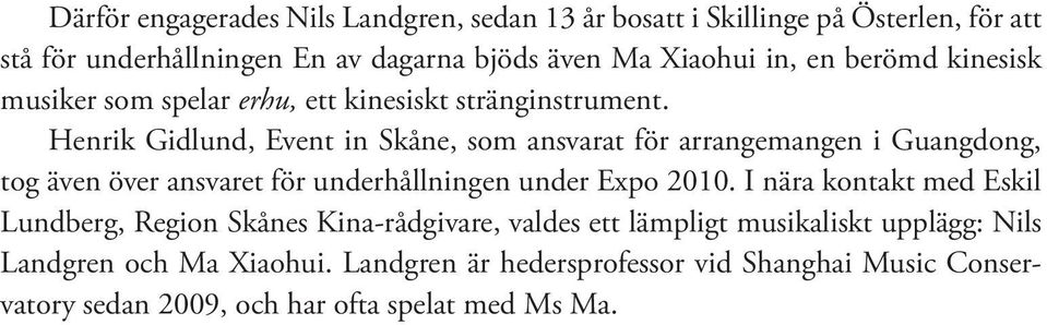 Henrik Gidlund, Event in Skåne, som ansvarat för arrangemangen i Guangdong, tog även över ansvaret för underhållningen under Expo 2010.