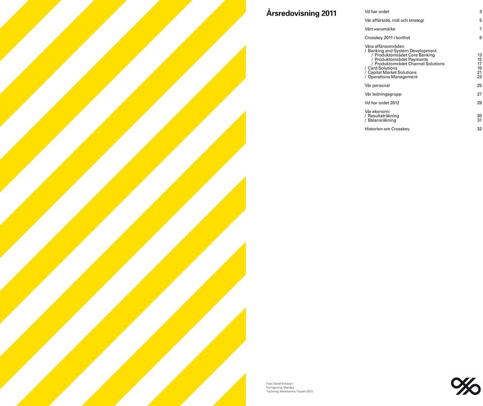 Solutions 19 Capital Market Solutions 21 Operations Management 23 Vår personal 25 Vår ledningsgrupp 27 Vd har ordet 2012 29 Vår