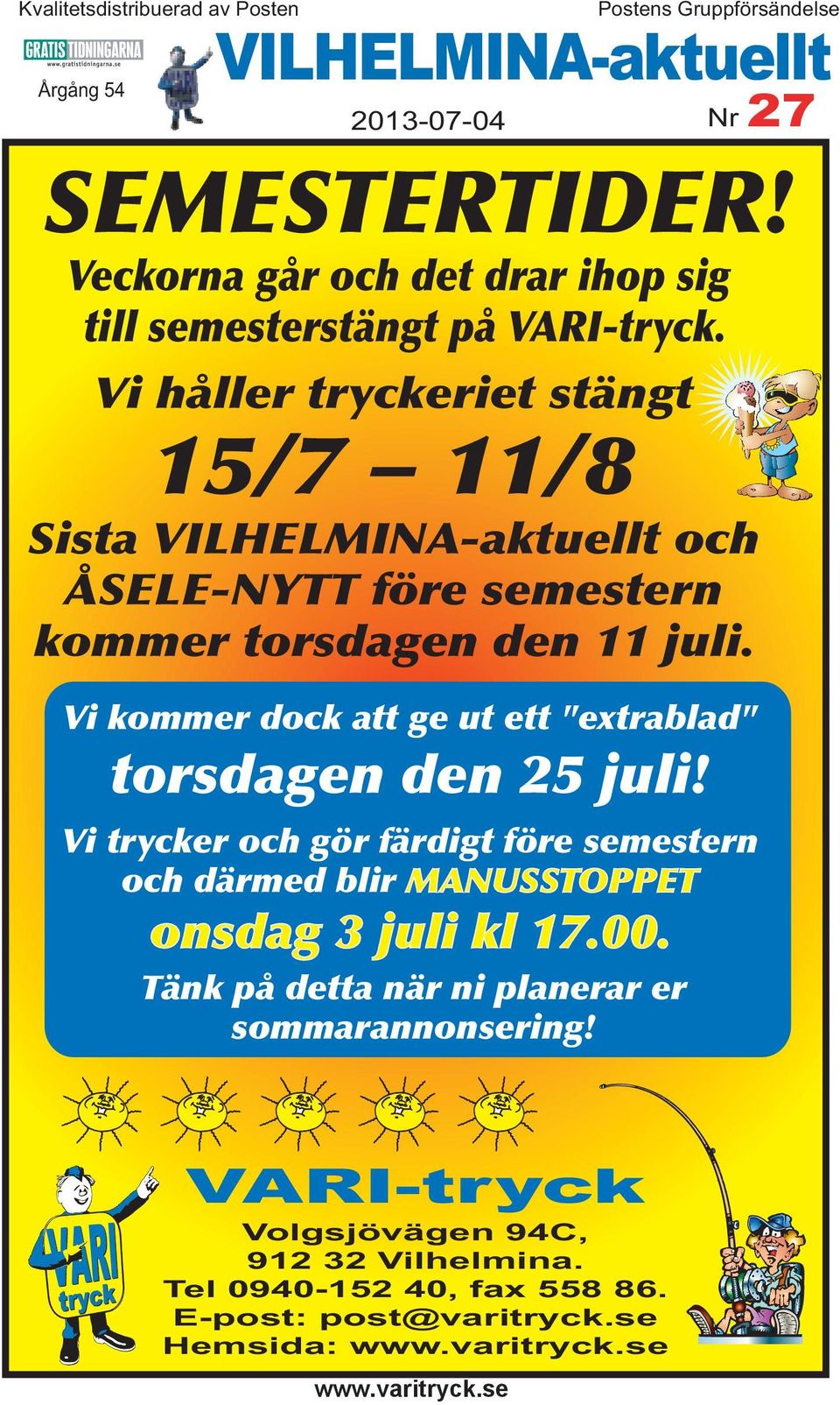 Vi kommer dock att ge ut ett "extrablad" torsdagen den 25 juli! Vi trycker och gör färdigt före semestern och därmed blir MANUSSTOPPET onsdag 3 juli kl 17.00.