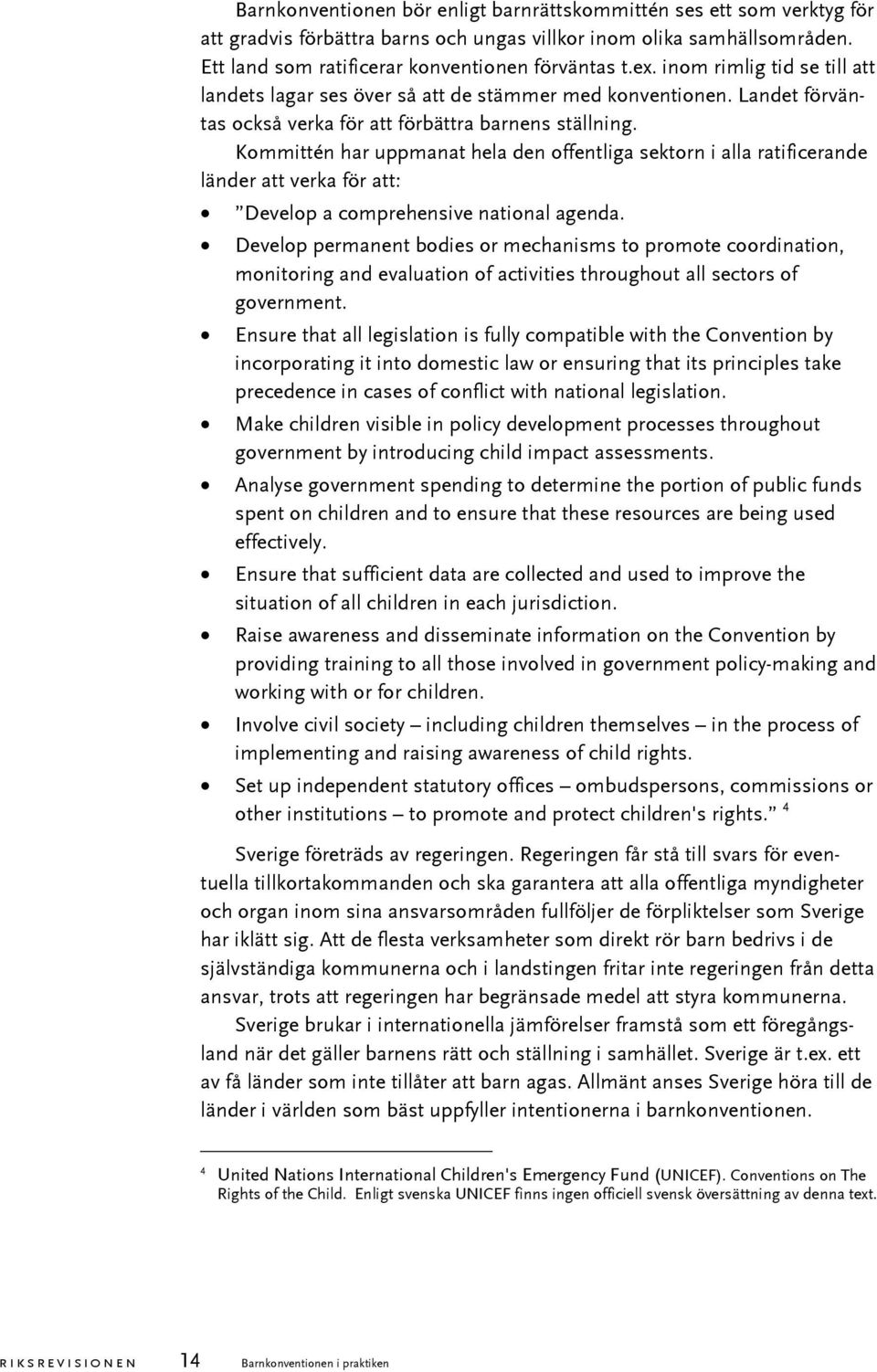 Kommittén har uppmanat hela den offentliga sektorn i alla ratificerande länder att verka för att: Develop a comprehensive national agenda.