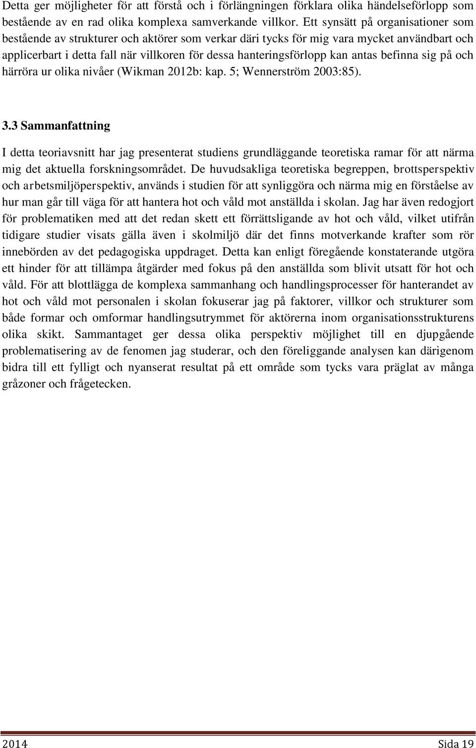 antas befinna sig på och härröra ur olika nivåer (Wikman 2012b: kap. 5; Wennerström 2003:85). 3.