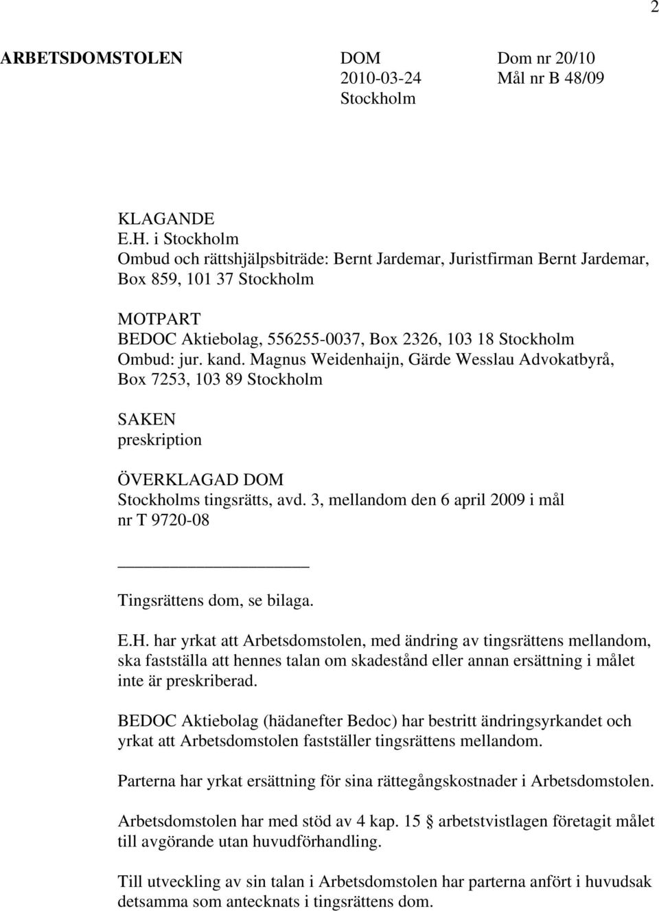 Magnus Weidenhaijn, Gärde Wesslau Advokatbyrå, Box 7253, 103 89 Stockholm SAKEN preskription ÖVERKLAGAD DOM Stockholms tingsrätts, avd.