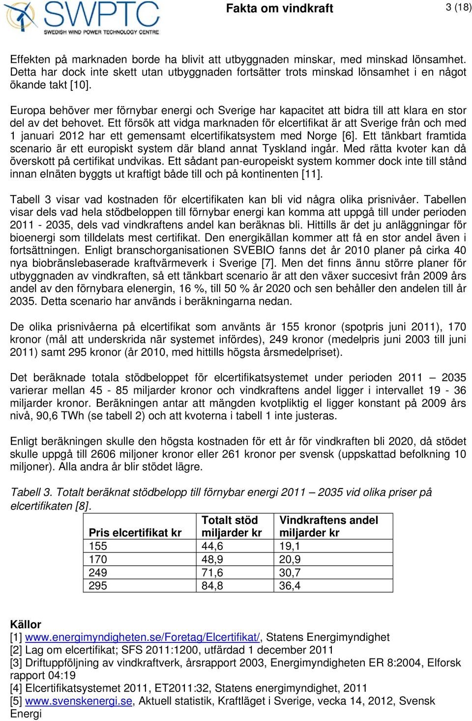 Europa behöver mer förnybar energi och Sverige har kapacitet att bidra till att klara en stor del av det behovet.