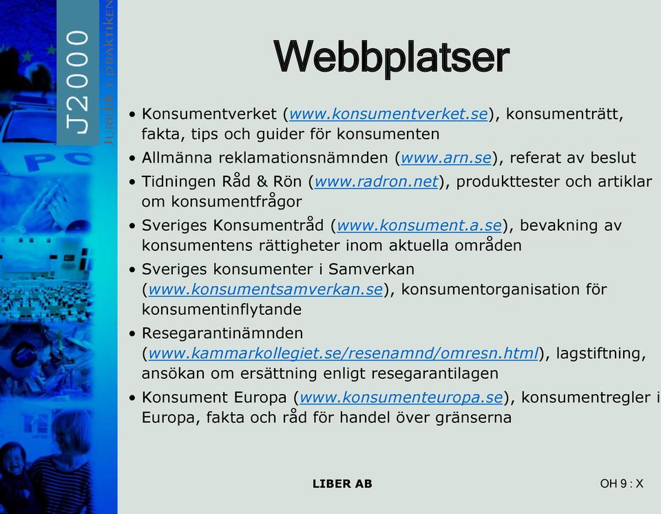 konsumentsamverkan.se), konsumentorganisation för konsumentinflytande Resegarantinämnden (www.kammarkollegiet.se/resenamnd/omresn.