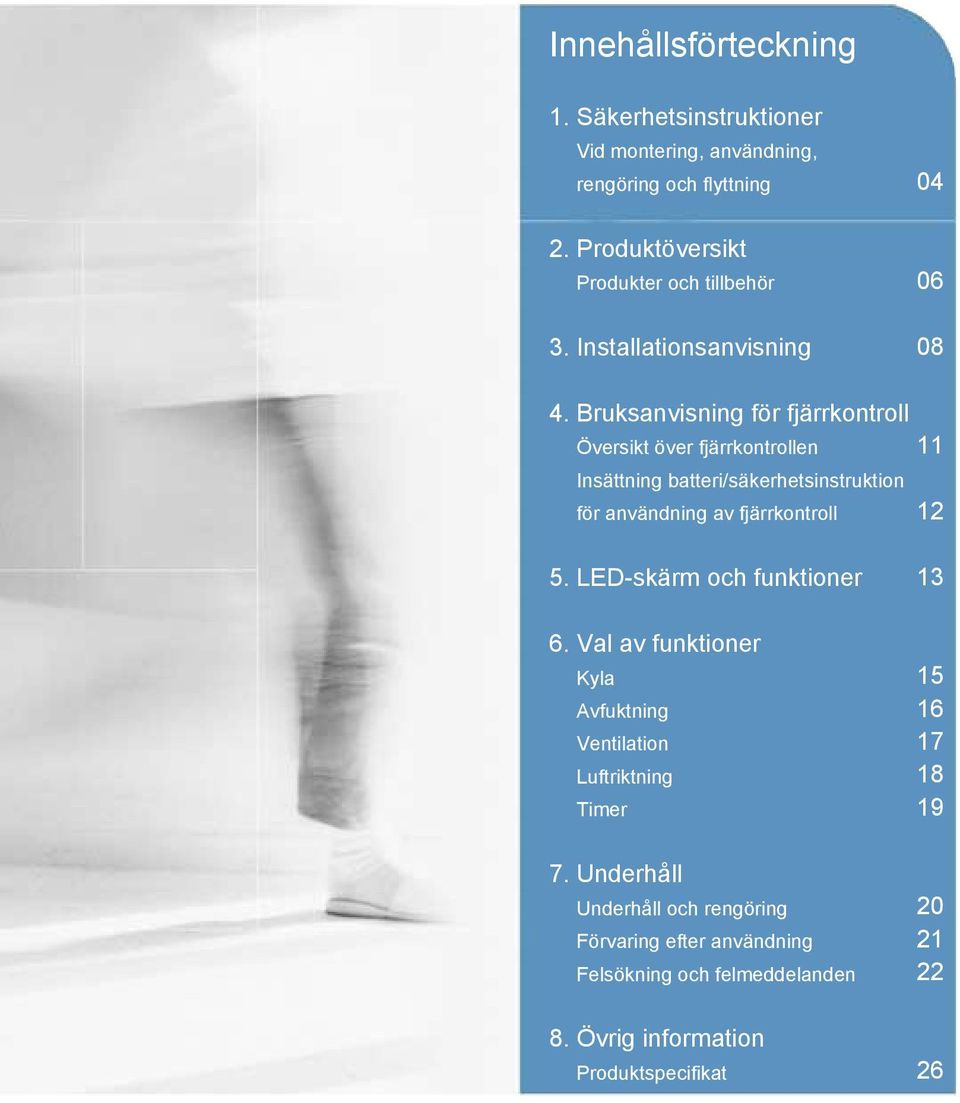 Bruksanvisning för fjärrkontroll Översikt över fjärrkontrollen 11 Insättning batteri/säkerhetsinstruktion för användning av fjärrkontroll 12 5.