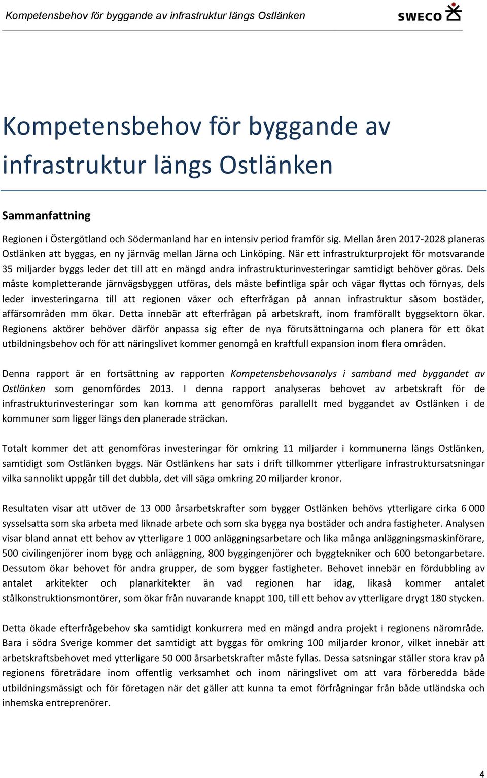 När ett infrastrukturprojekt för motsvarande 35 miljarder byggs leder det till att en mängd andra infrastrukturinvesteringar samtidigt behöver göras.