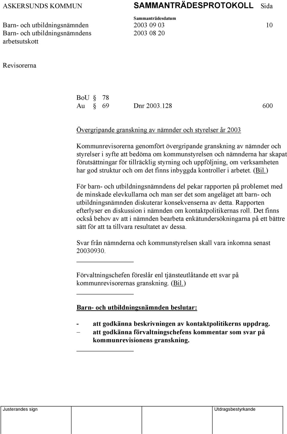 skapat förutsättningar för tillräcklig styrning och uppföljning, om verksamheten har god struktur och om det finns inbyggda kontroller i arbetet. (Bil.