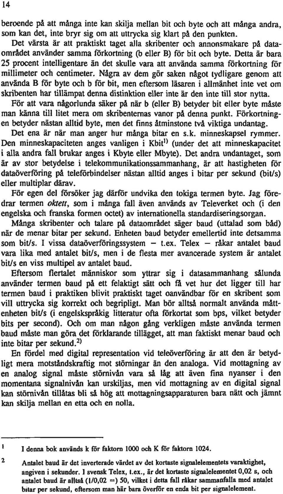 Detta är bara 25 procent intelligentare än det skulle vara att använda samma förkortning för millimeter och centimeter.