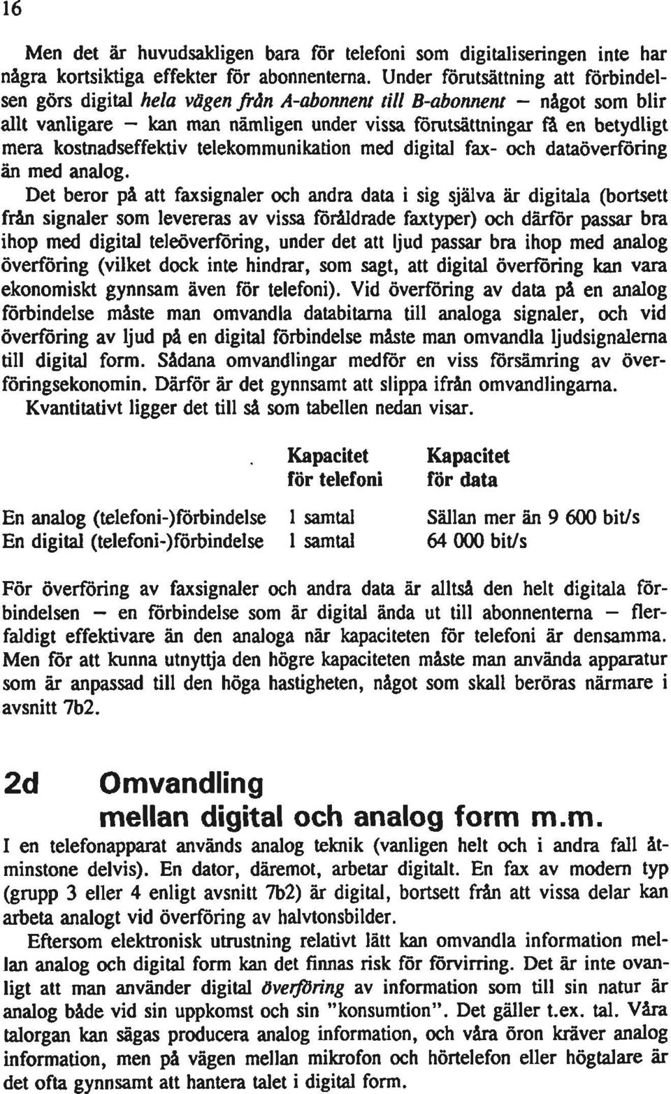 kostnadseffektiv telekommunikation med digital fax- och dataöverföring än med analog.