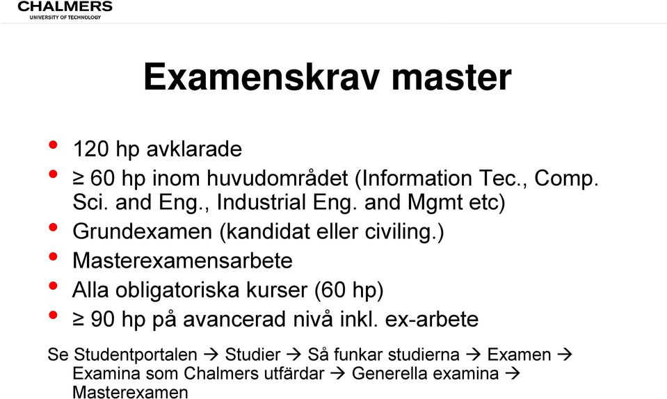 ) Masterexamensarbete Alla obligatoriska kurser (60 hp) 90 hp på avancerad nivå inkl.