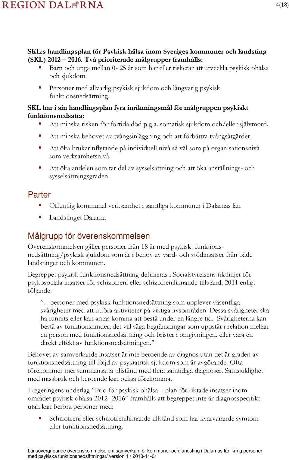 Personer med allvarlig psykisk sjukdom och långvarig psykisk funktionsnedsättning.