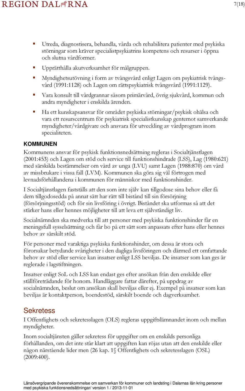 Vara konsult till vårdgrannar såsom primärvård, övrig sjukvård, kommun och andra myndigheter i enskilda ärenden.