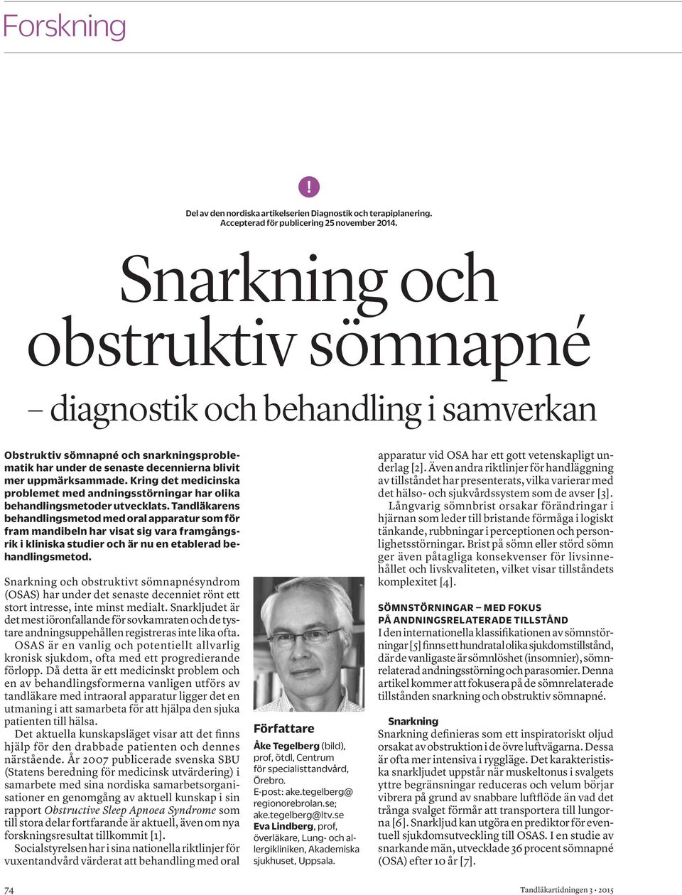 Kring det medicinska problemet med andningsstörningar har olika behandlingsmetoder utvecklats.