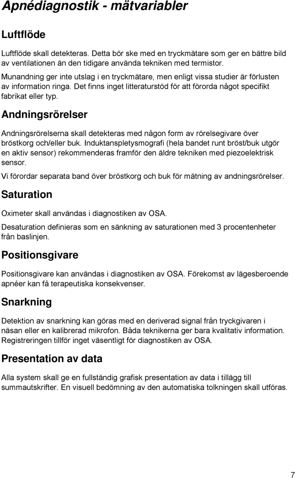 Andningsrörelser Andningsrörelserna skall detekteras med någon form av rörelsegivare över bröstkorg och/eller buk.