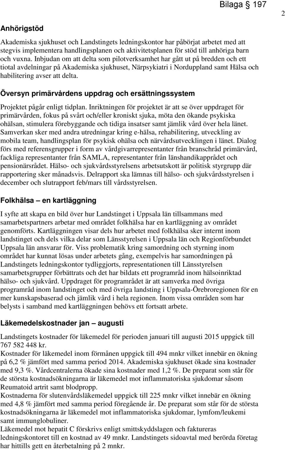 Översyn primärvårdens uppdrag och ersättningssystem Projektet pågår enligt tidplan.