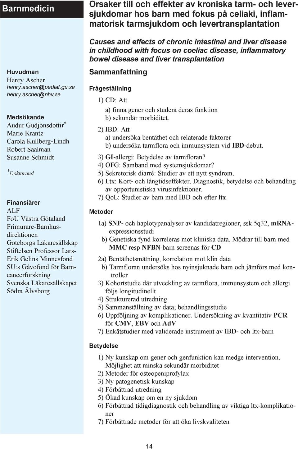 Professor Lars- Erik Gelins Minnesfond SU:s Gåvofond för Barncancerforskning Svenska Läkaresällskapet Södra Älvsborg Orsaker till och effekter av kroniska tarm- och leversjukdomar hos barn med fokus