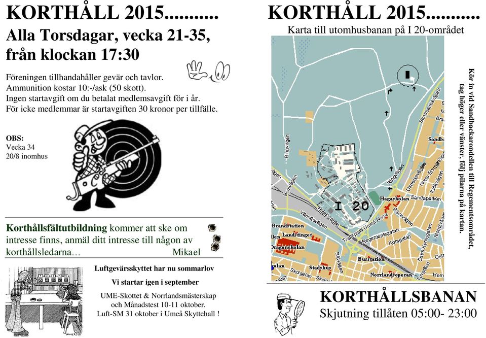 För icke medlemmar är startavgiften 30 kronor per tillfälle.