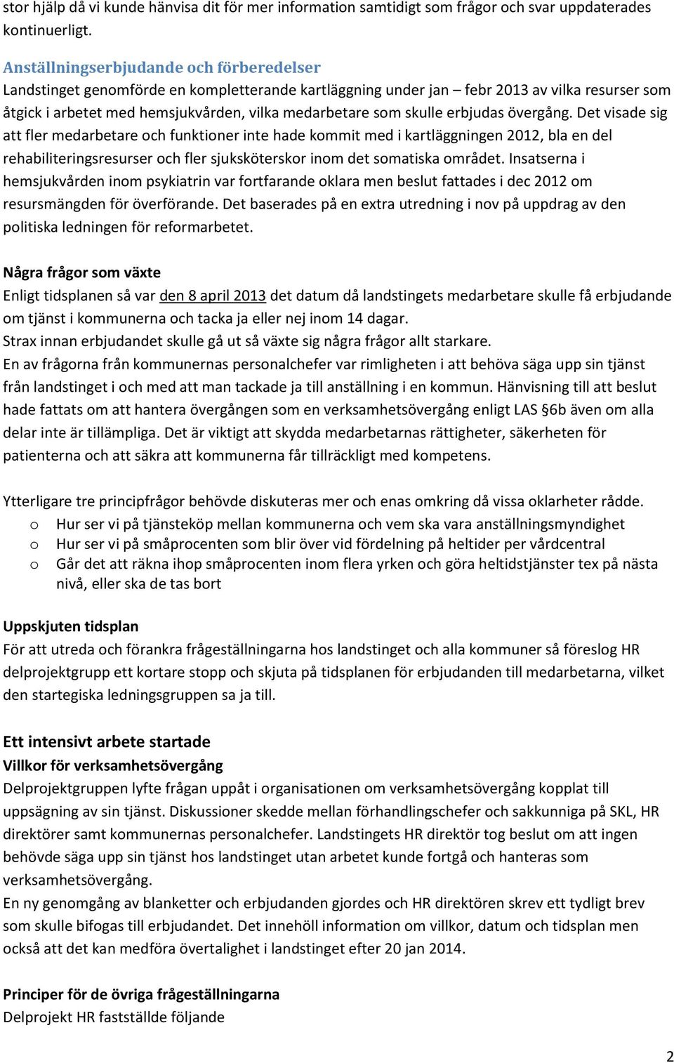 erbjudas övergång. Det visade sig att fler medarbetare ch funktiner inte hade kmmit med i kartläggningen 2012, bla en del rehabiliteringsresurser ch fler sjuksköterskr inm det smatiska mrådet.