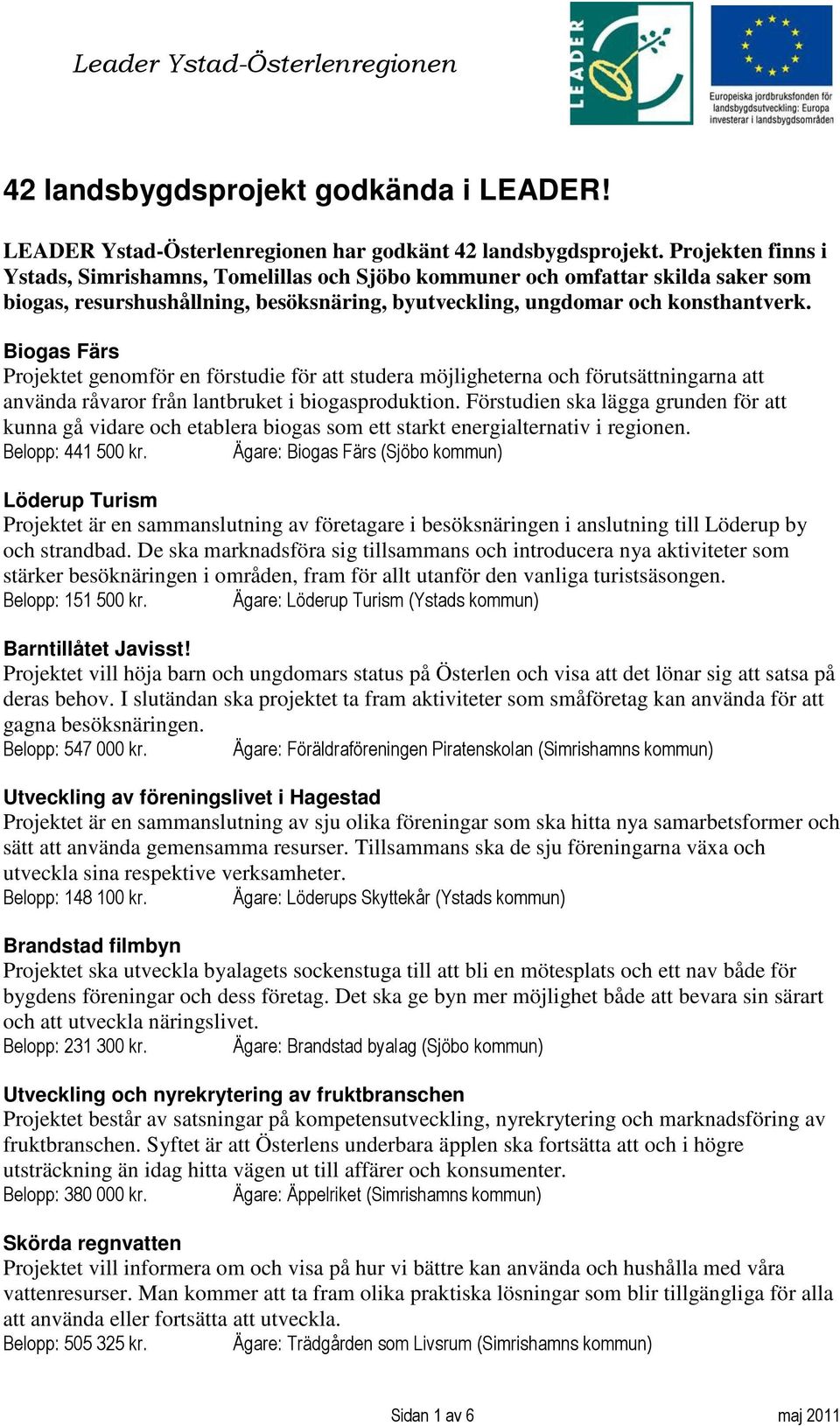 Biogas Färs Projektet genomför en förstudie för att studera möjligheterna och förutsättningarna att använda råvaror från lantbruket i biogasproduktion.