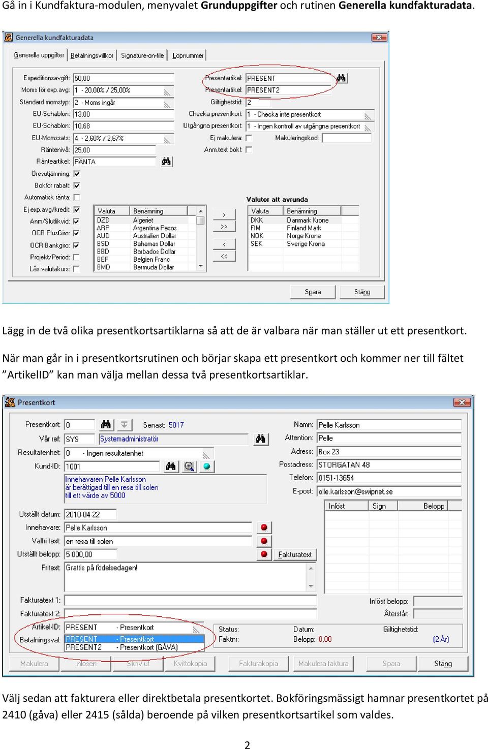 När man går in i presentkortsrutinen och börjar skapa ett presentkort och kommer ner till fältet ArtikelID kan man välja mellan dessa