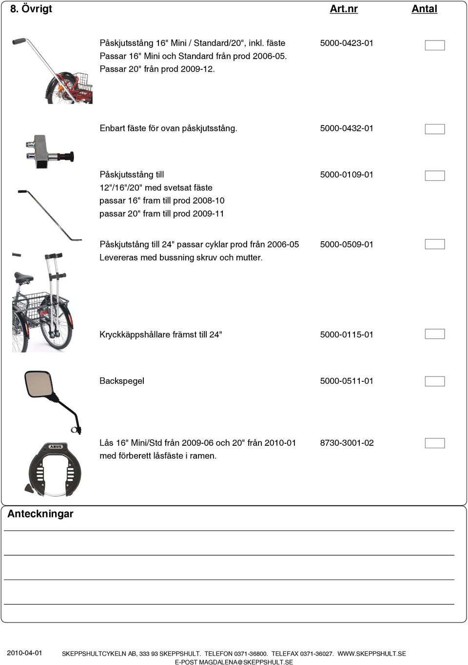 5000-0432-01 Påskjutsstång till 5000-0109-01 12"/16"/20" med svetsat fäste passar 16" fram till prod 2008-10 passar 20" fram till prod 2009-11 Påskjutstång