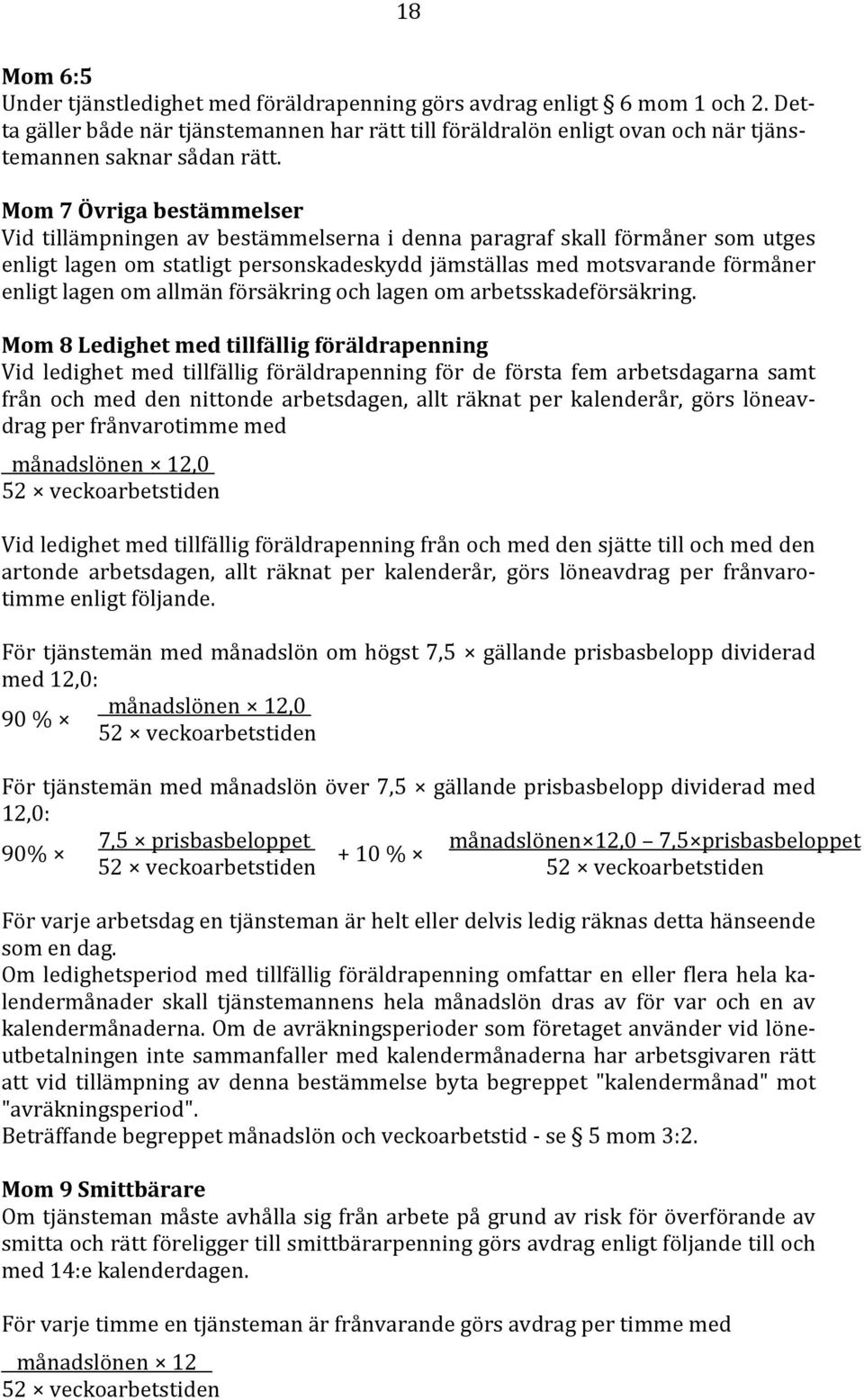 Mom 7 Övriga bestämmelser Vid tillämpningen av bestämmelserna i denna paragraf skall förmåner som utges enligt lagen om statligt personskadeskydd jämställas med motsvarande förmåner enligt lagen om