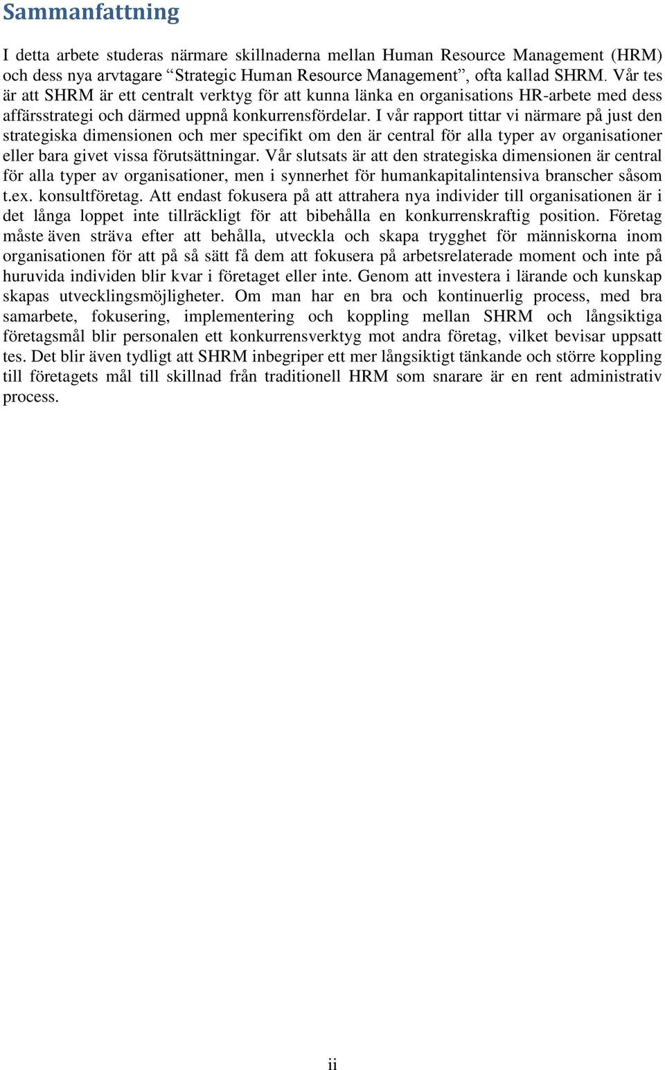 I vår rapport tittar vi närmare på just den strategiska dimensionen och mer specifikt om den är central för alla typer av organisationer eller bara givet vissa förutsättningar.