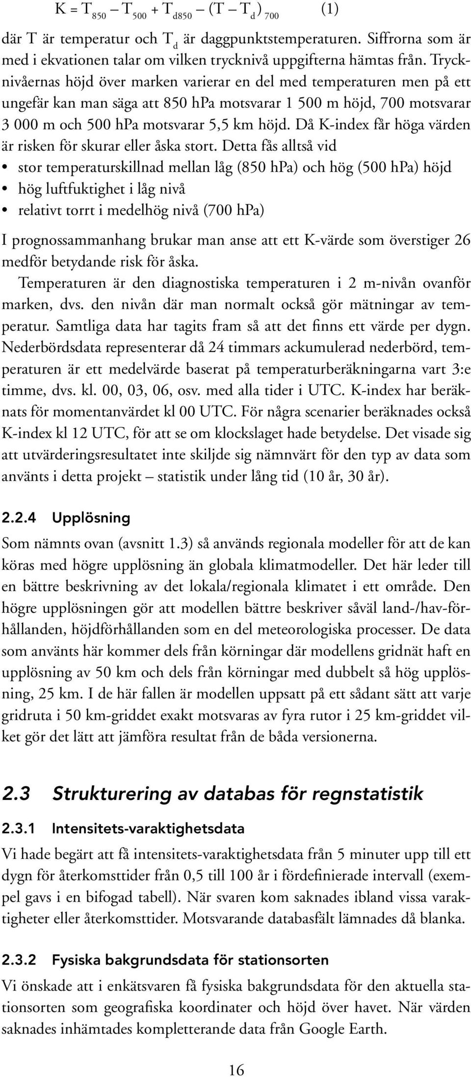 Då K-index får höga värden är risken för skurar eller åska stort.