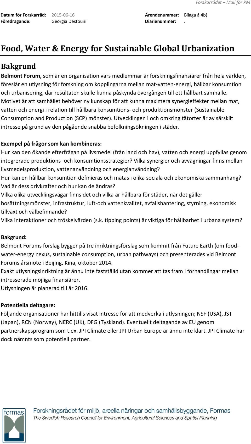 utlysning för forskning om kopplingarna mellan mat-vatten-energi, hållbar konsumtion och urbanisering, där resultaten skulle kunna påskynda övergången till ett hållbart samhälle.